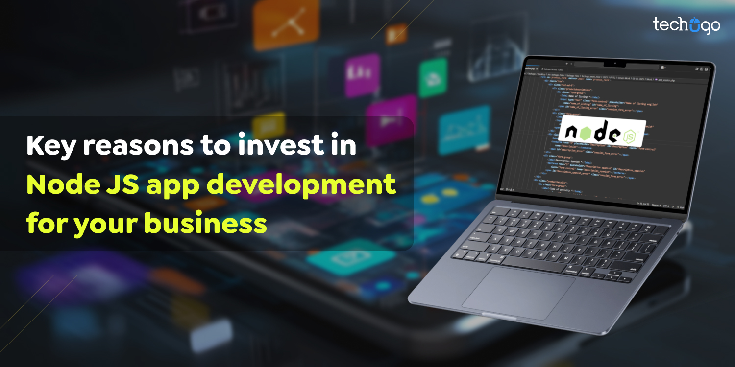 Key Reasons to Invest in Node JS App Development for Your Business