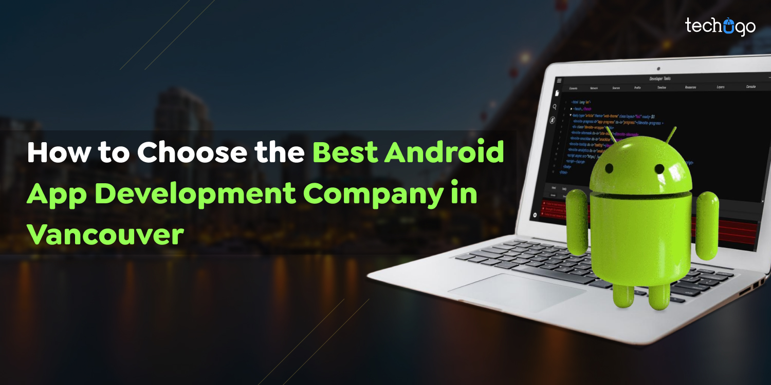 How to Choose the Best Android App Development Company in Vancouver